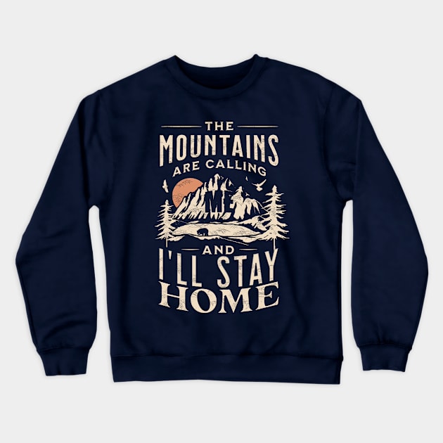 mountains are calling me but I will stay home Crewneck Sweatshirt by nowsadmahi